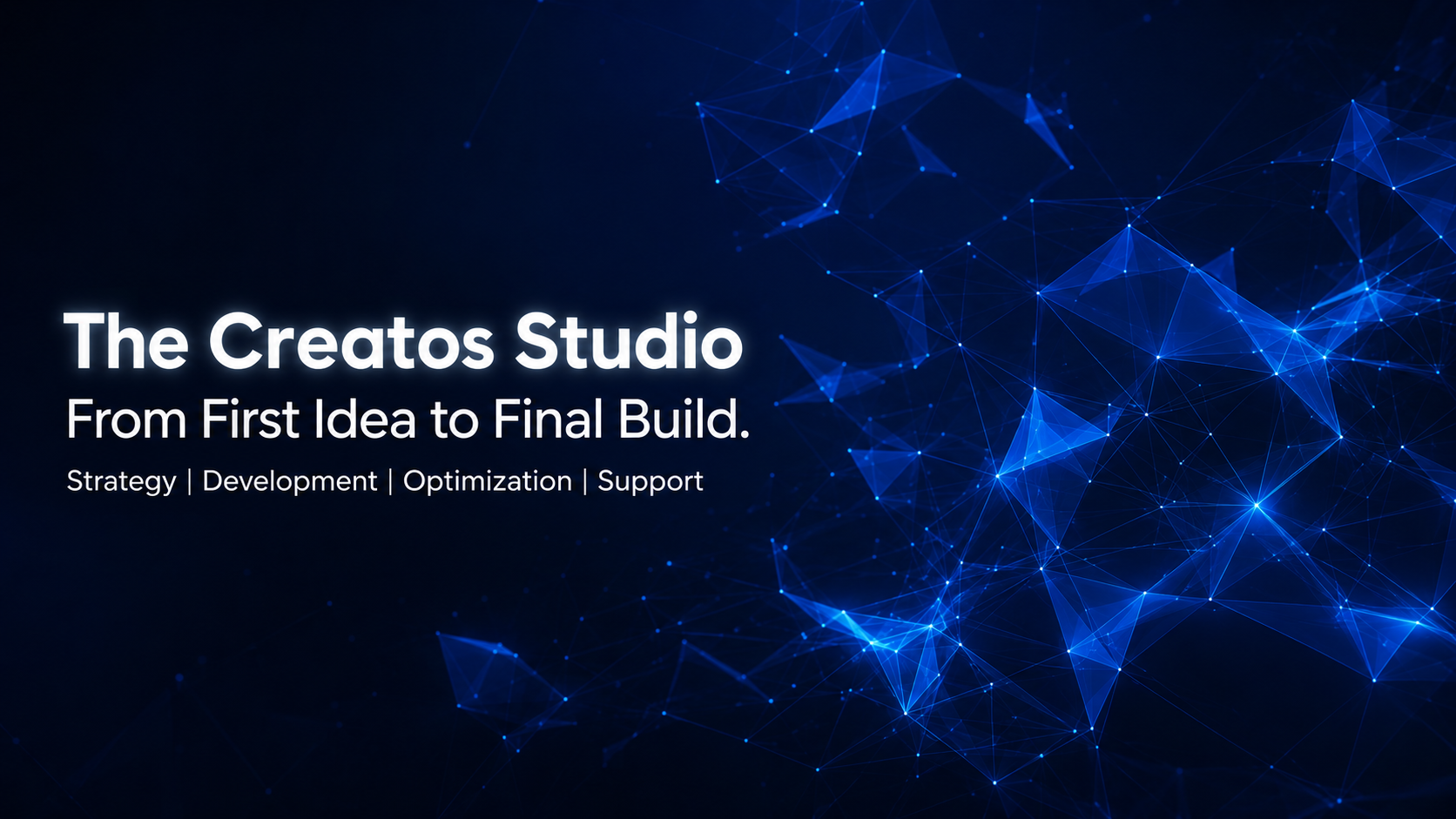 The Creatos Studio — from first idea to final build. Strategy, development, optimization, support.